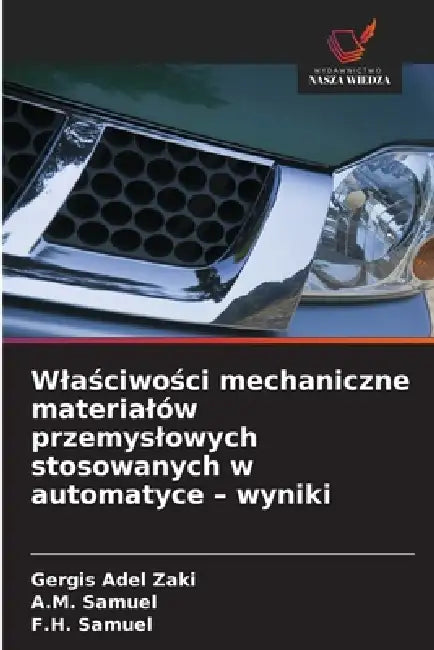 Wlaściwości mechaniczne materialów przemyslowych stosowanych w automatyce - wyniki by Gergis Adel Zaki, A. M. Samuel, F. H. Samuel