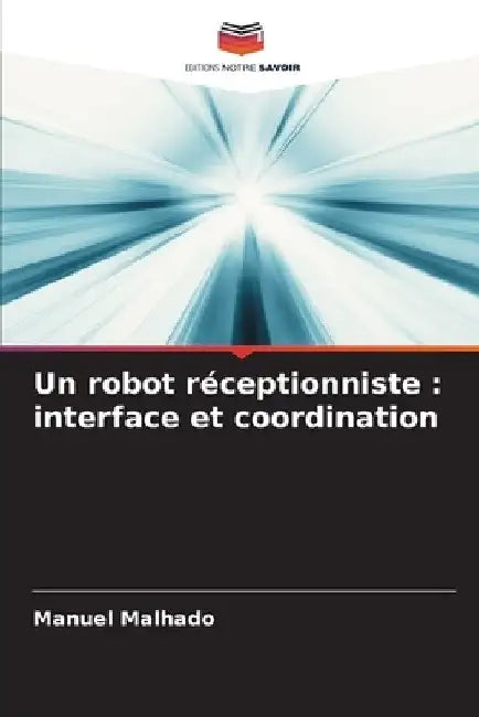 Un robot réceptionniste: interface et coordination by Manuel Malhado
