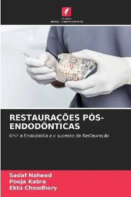 Restaurações Pós-Endodônticas by Sadaf Naheed, Pooja Kabra, Ekta Choudhary