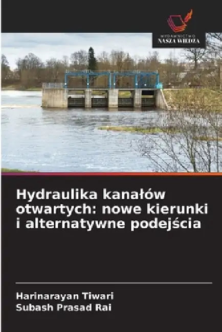 Hydraulika kanalów otwartych: nowe kierunki i alternatywne podejścia by Harinarayan Tiwari, Subash Prasad Rai
