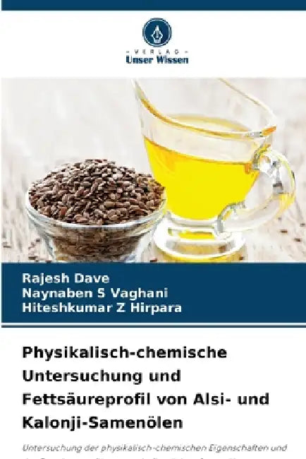 Physikalisch-chemische Untersuchung und Fettsäureprofil von Alsi- und Kalonji-Samenölen by Rajesh Dave, Naynaben S. Vaghani, Hiteshkumar Z. Hirpara