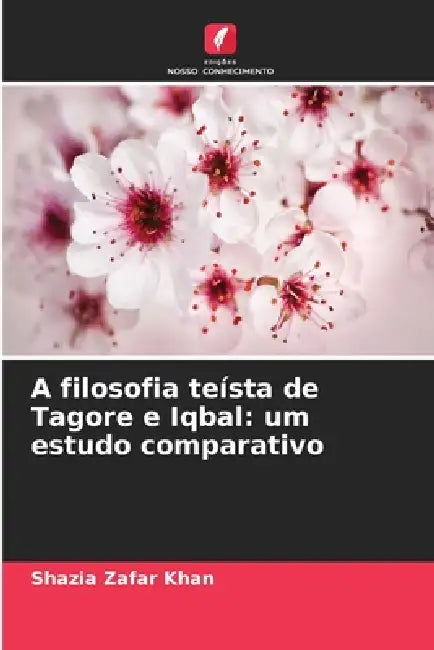 A filosofia teísta de Tagore e Iqbal: um estudo comparativo by Shazia Zafar Khan