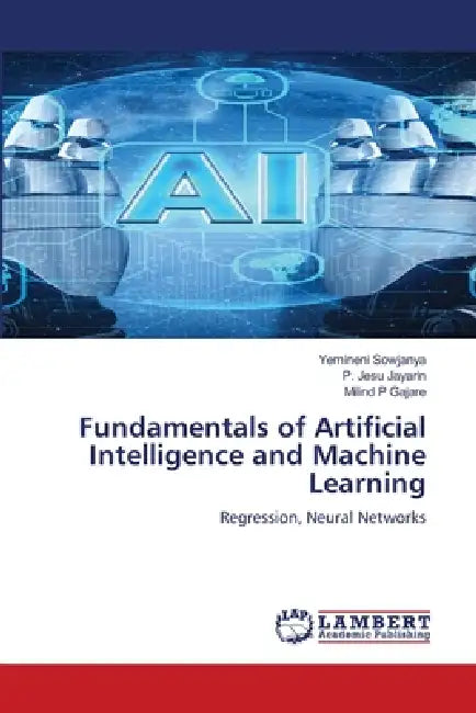 Fundamentals of Artificial Intelligence and Machine Learning by Yemineni Sowjanya, P. Jesu Jayarin, Milind P. Gajare