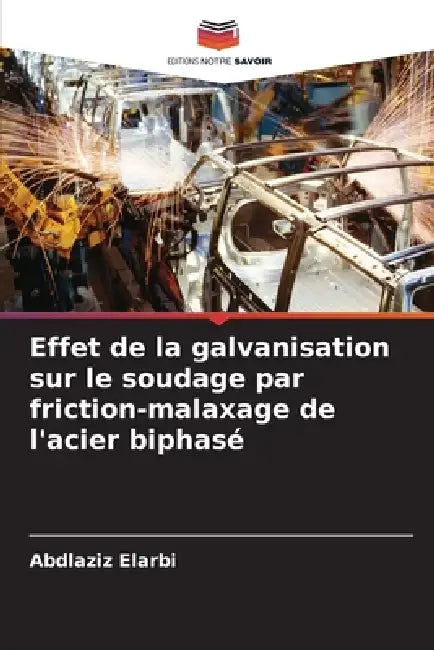 Effet de la galvanisation sur le soudage par friction-malaxage de l'acier biphasé by Abdlaziz Elarbi