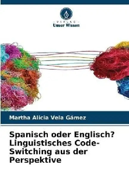 Spanisch oder Englisch? Linguistisches Code-Switching aus der Perspektive by Martha Alicia Vela Gámez