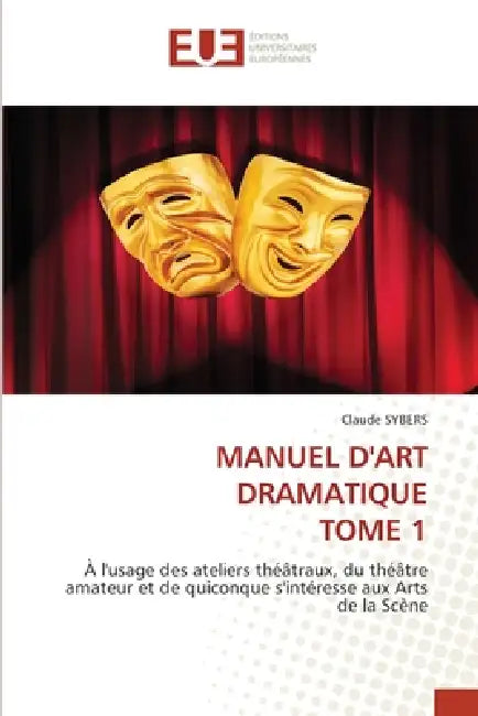 Manuel d'Art Dramatique Tome 1 by Claude Sybers