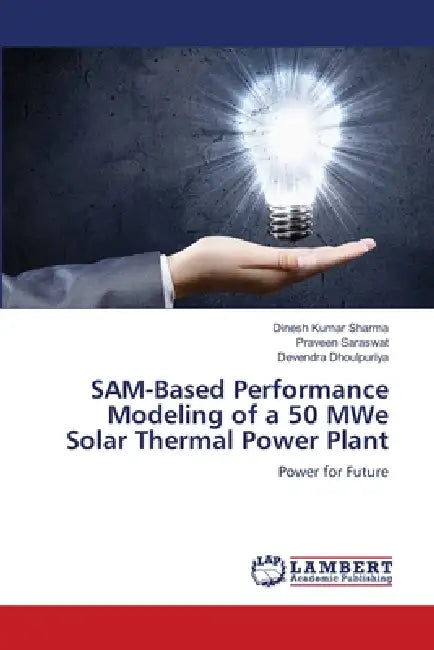 SAM-Based Performance Modeling of a 50 MWe Solar Thermal Power Plant by Dinesh Kumar Sharma, Praveen Saraswat, Devendra Dhoulpuriya