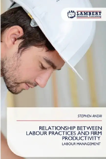 Relationship Between Labour Practices and Firm Productivity by Stephen Andai