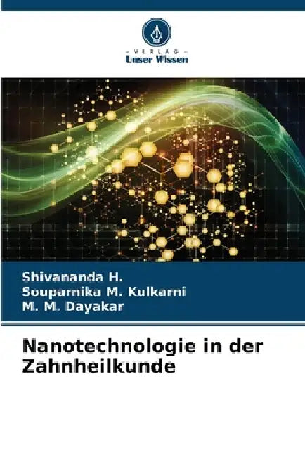 Nanotechnologie in der Zahnheilkunde by Shivananda H, Souparnika M. Kulkarni, M. M. Dayakar