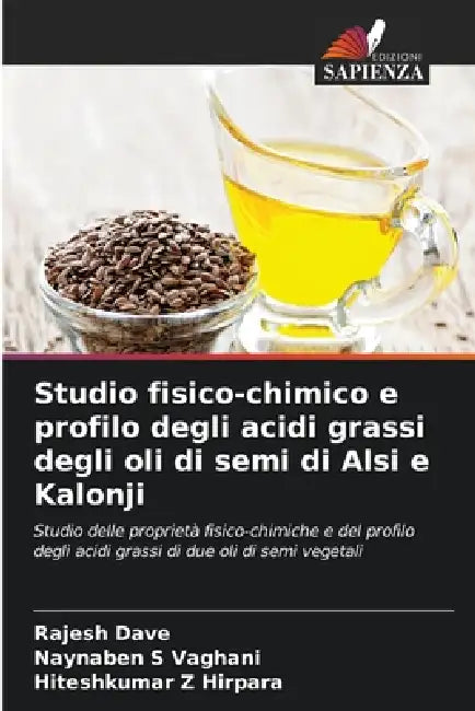 Studio fisico-chimico e profilo degli acidi grassi degli oli di semi di Alsi e Kalonji by Rajesh Dave, Naynaben S. Vaghani, Hiteshkumar Z. Hirpara