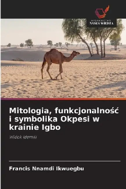 Mitologia, funkcjonalnośc i symbolika Okpesi w krainie Igbo by Francis Nnamdi Ikwuegbu