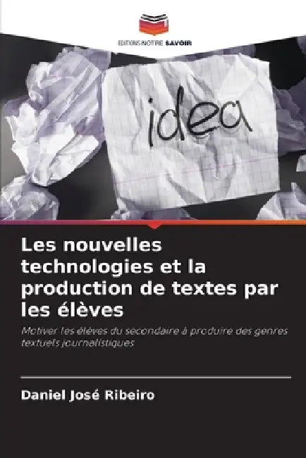 Les nouvelles technologies et la production de textes par les élèves by Daniel José Ribeiro