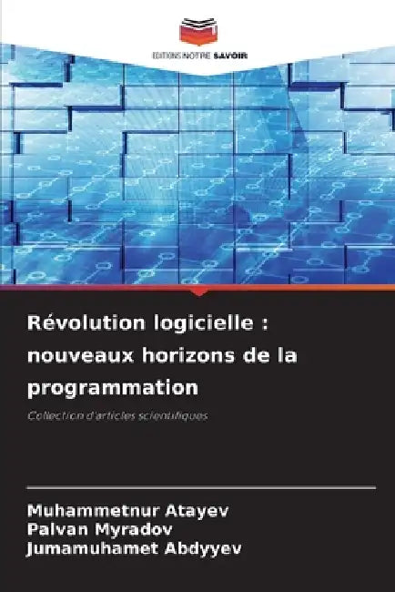 Révolution logicielle: nouveaux horizons de la programmation by Muhammetnur Atayev, Palvan Myradov, Jumamuhamet Abdyyev