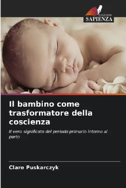 Il bambino come trasformatore della coscienza by Clare Puskarczyk