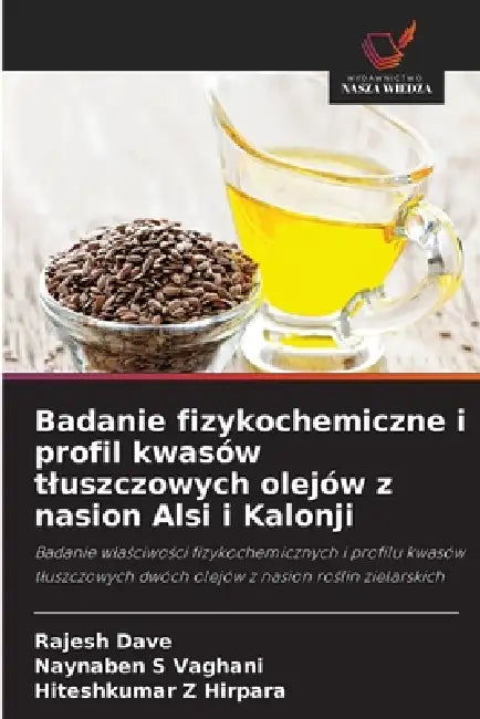 Badanie fizykochemiczne i profil kwasów tluszczowych olejów z nasion Alsi i Kalonji by Rajesh Dave, Naynaben S. Vaghani, Hiteshkumar Z. Hirpara