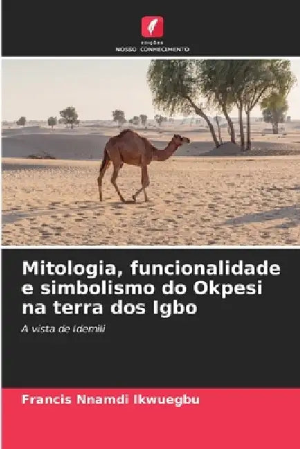 Mitologia, funcionalidade e simbolismo do Okpesi na terra dos Igbo by Francis Nnamdi Ikwuegbu
