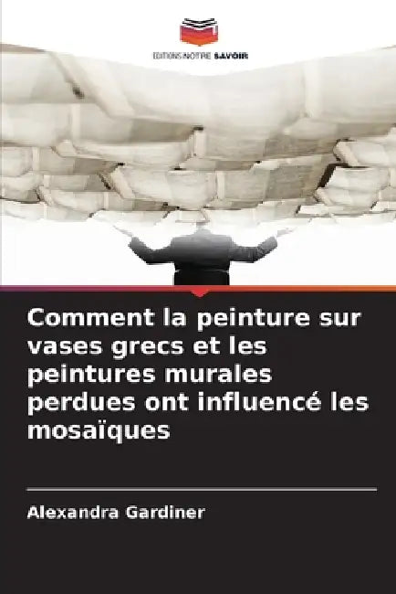 Comment la peinture sur vases grecs et les peintures murales perdues ont influencé les mosaïques by Alexandra Gardiner