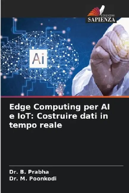 Edge Computing per AI e IoT: Costruire dati in tempo reale by B. Prabha, M. Poonkodi