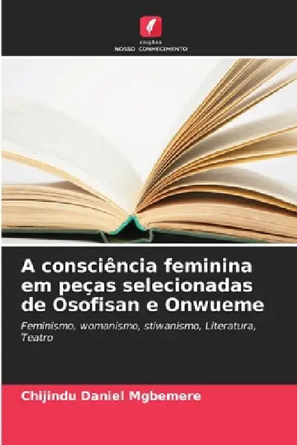 A consciência feminina em peças selecionadas de Osofisan e Onwueme by Chijindu Daniel Mgbemere