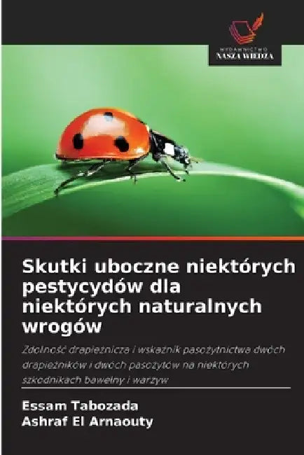 Skutki uboczne niektórych pestycydów dla niektórych naturalnych wrogów by Essam Tabozada, Ashraf El Arnaouty