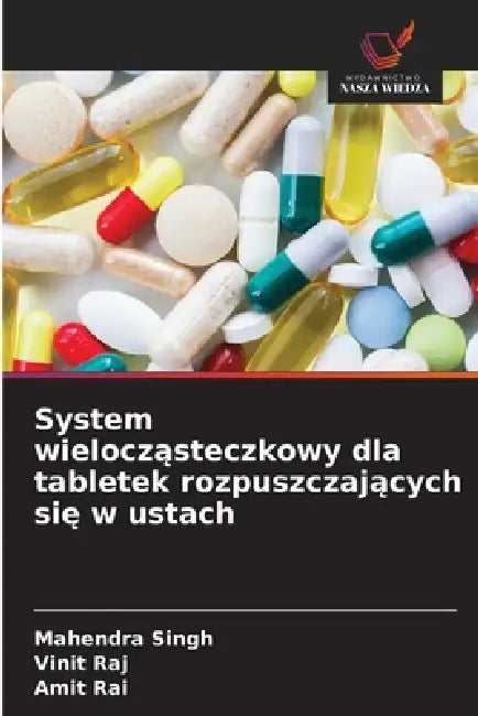 System wielocząsteczkowy dla tabletek rozpuszczających się w ustach by Mahendra Singh, Vinit Raj, Amit Rai