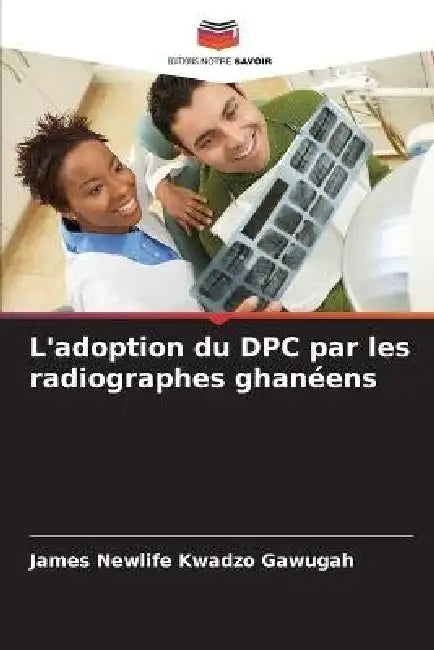 L'adoption du DPC par les radiographes ghanéens by James Newlife Kwadzo Gawugah
