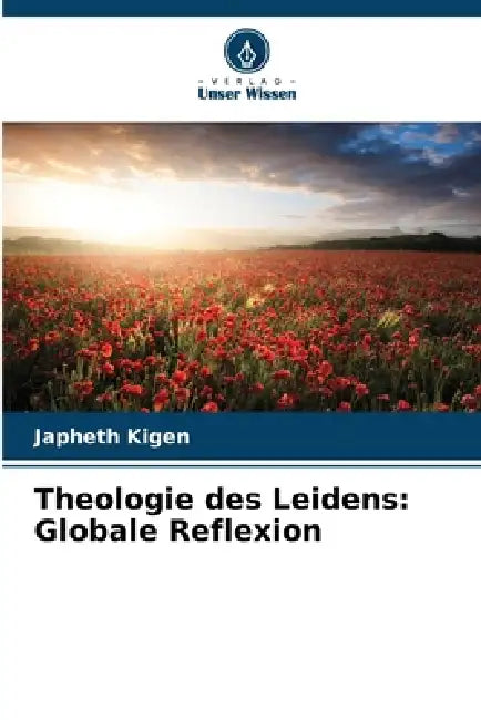 Theologie des Leidens: Globale Reflexion by Japheth Kigen