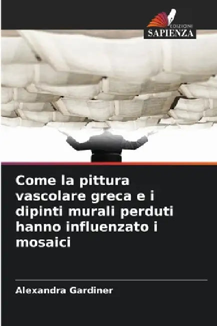 Come la pittura vascolare greca e i dipinti murali perduti hanno influenzato i mosaici by Alexandra Gardiner