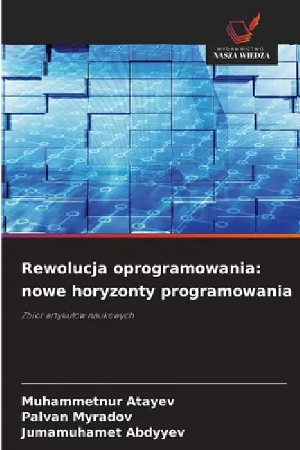Rewolucja oprogramowania: nowe horyzonty programowania by Muhammetnur Atayev, Palvan Myradov, Jumamuhamet Abdyyev