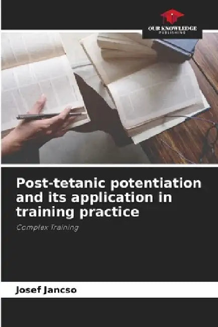Post-tetanic potentiation and its application in training practice by Josef Jancso