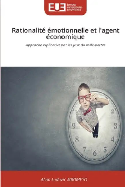 Rationalité émotionnelle et l'agent économique by Alain Ludovic Mbomeyo