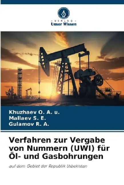 Verfahren zur Vergabe von Nummern (UWI) für Öl- und Gasbohrungen by Khuzhaev O. a. U., Mallaev S. E., Gulamov R. a.