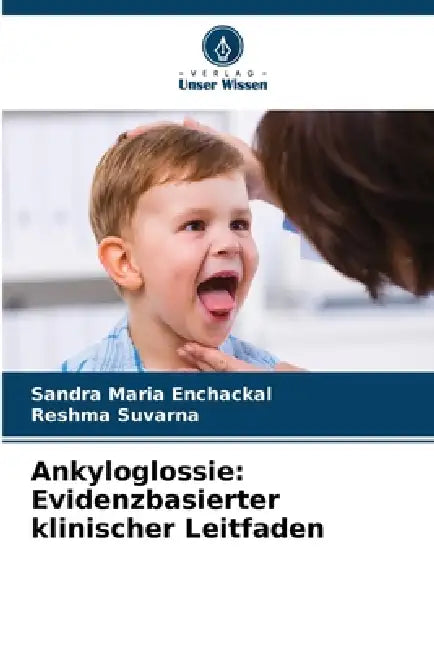 Ankyloglossie: Evidenzbasierter klinischer Leitfaden by Sandra Maria Enchackal, Reshma Suvarna