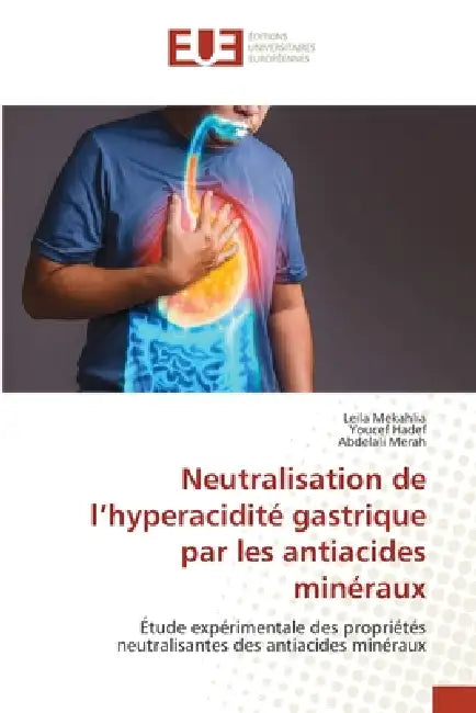 Neutralisation de l'hyperacidité gastrique par les antiacides minéraux by Leila Mekahlia, Youcef Hadef, Abdelali Merah