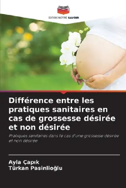 Différence entre les pratiques sanitaires en cas de grossesse désirée et non désirée by Ayla Çapık, Türkan Pasinlioğlu