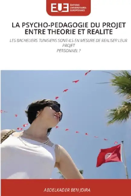 La Psycho-Pedagogie Du Projet Entre Theorie Et Realite by Abdelkader Ben Jdira