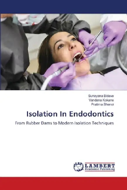 Isolation In Endodontics by Sunayana Bidave, Vandana Kokane, Pratima Shenoi