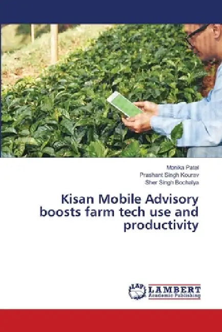 Kisan Mobile Advisory boosts farm tech use and productivity by Monika Patel, Prashant Singh Kourav, Sher Singh Bochalya