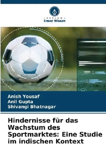 Hindernisse für das Wachstum des Sportmarktes: Eine Studie im indischen Kontext by Anish Yousaf
