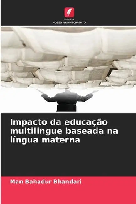 Impacto da educação multilingue baseada na língua materna by Man Bahadur Bhandari