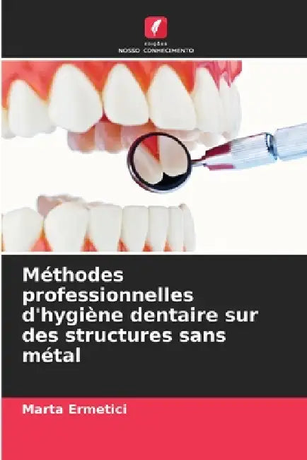 Méthodes professionnelles d'hygiène dentaire sur des structures sans métal by Marta Ermetici
