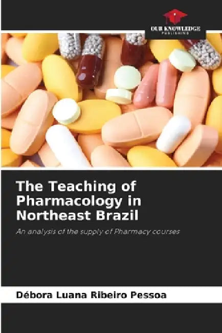 The Teaching of Pharmacology in Northeast Brazil by Débora Luana Ribeiro Pessoa