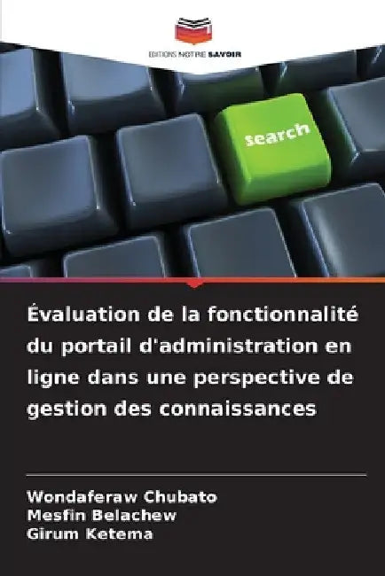 Évaluation de la fonctionnalité du portail d'administration en ligne dans une perspective de gestion des connaissances by Wondaferaw Chubato