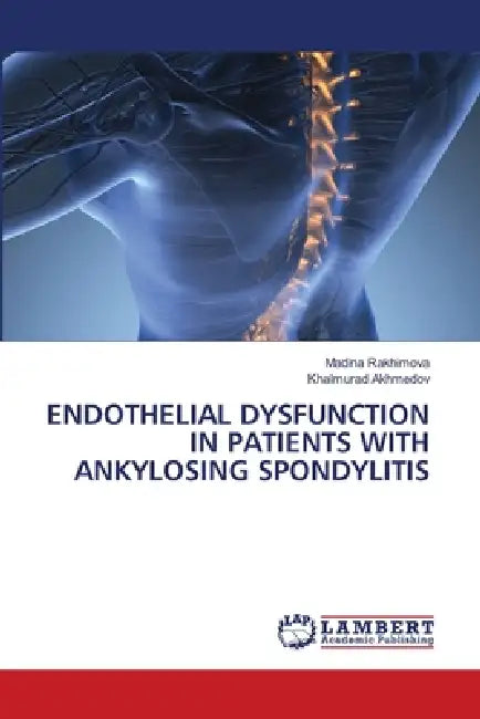 Endothelial Dysfunction in Patients with Ankylosing Spondylitis by Madina Rakhimova, Khalmurad Akhmedov