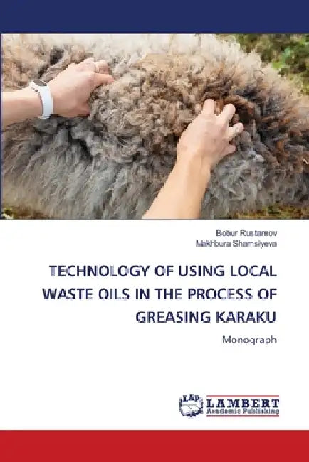 Technology of Using Local Waste Oils in the Process of Greasing Karaku by Bobur Rustamov, Makhbura Shamsiyeva