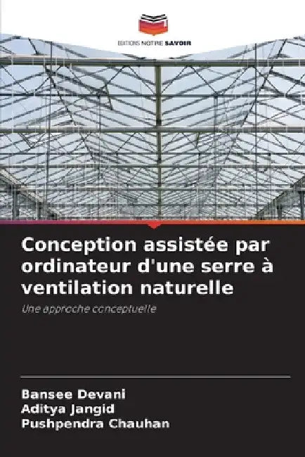 Conception assistée par ordinateur d'une serre à ventilation naturelle by Bansee Devani