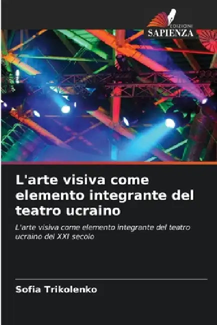 L'arte visiva come elemento integrante del teatro ucraino by Sofia Trikolenko