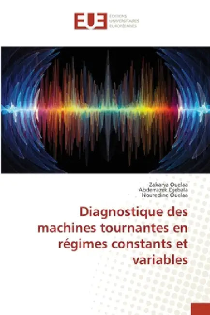 Diagnostique des machines tournantes en régimes constants et variables by Zakarya Ouelaa, Abderrazek Djebala, Nouredine Ouelaa