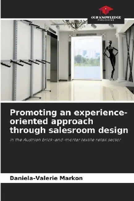 Promoting an experience-oriented approach through salesroom design by Daniela-Valerie Markon