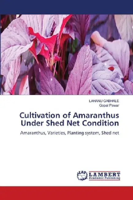 Cultivation of Amaranthus Under Shed Net Condition by Lahanu Gabhale, Gopal Pawar